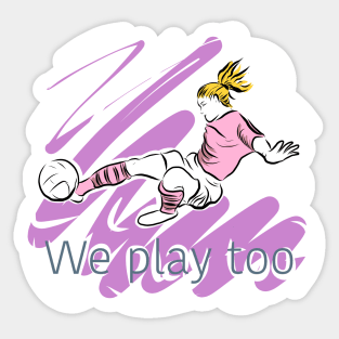 We play too - supporting women’s football Sticker